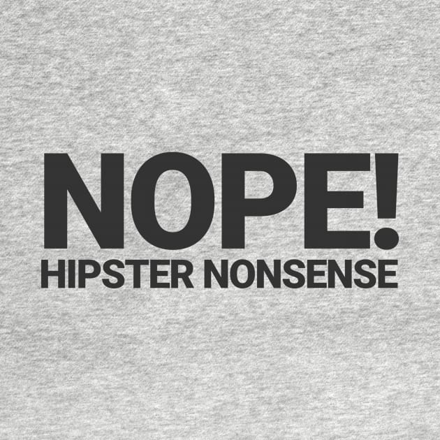 Nope! Hipster Nonsense by Migs